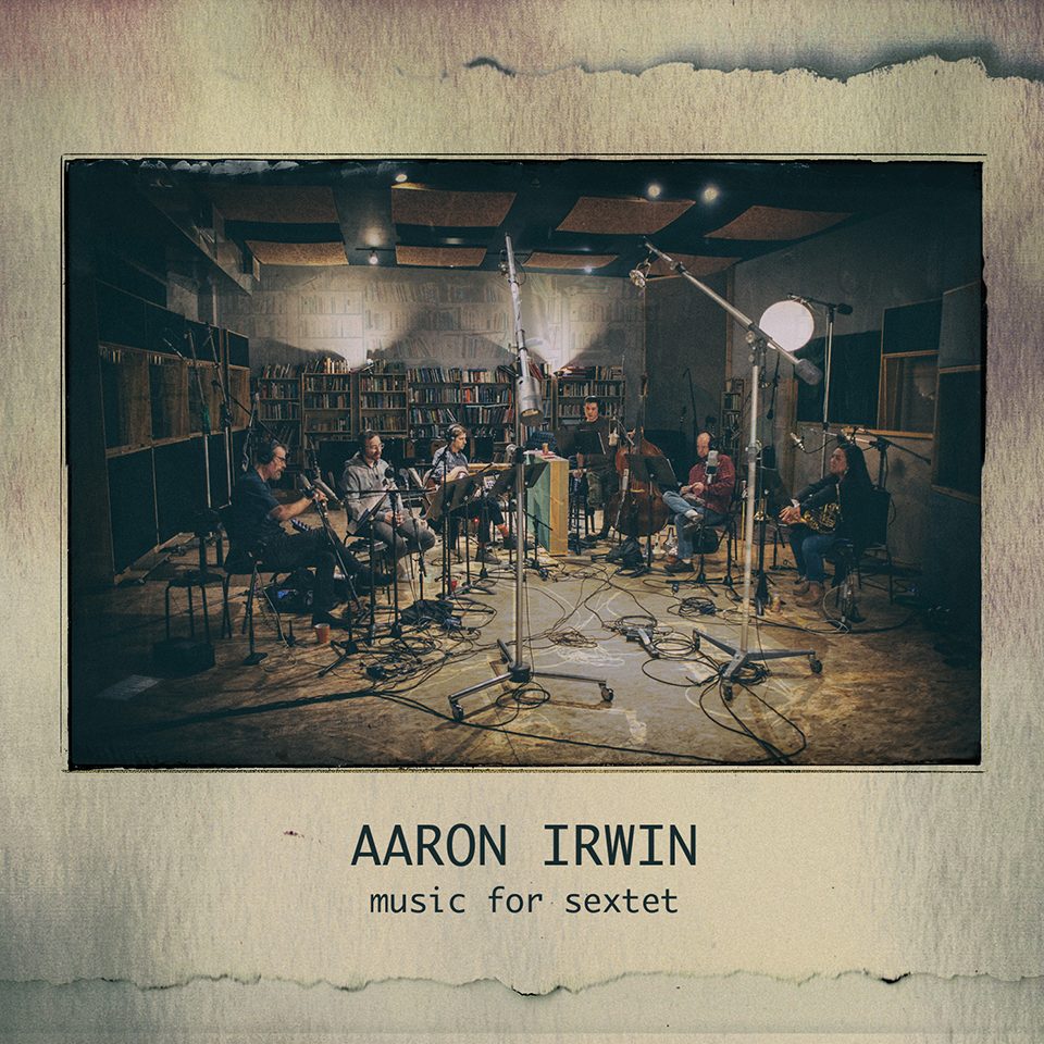 AARON IRWIN - Music for Sextet cover 