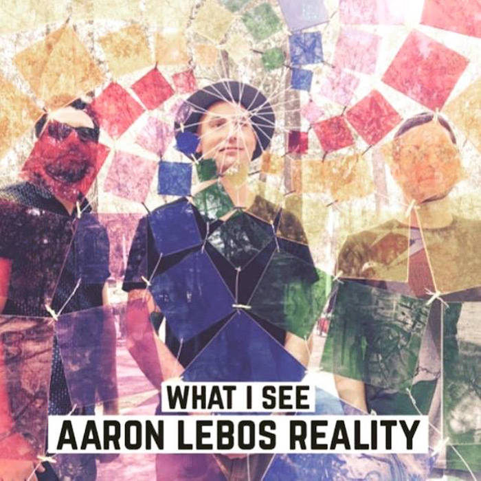AARON LEBOS REALITY - What I See cover 