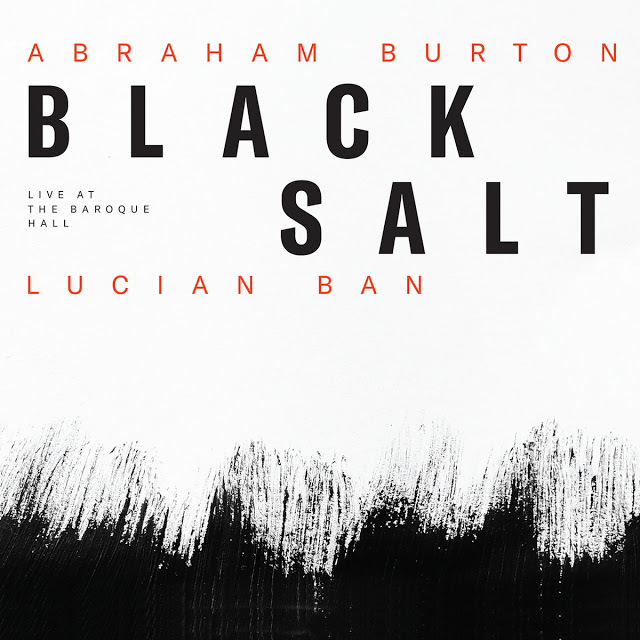 ABRAHAM BURTON - Abraham Burton & Lucian Ban : Blacksalt-Live At The Baroque Hall cover 