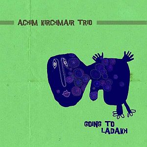 ACHIM KIRCHMAIR - Achim Kirchmair Trio : Going to Ladakh cover 
