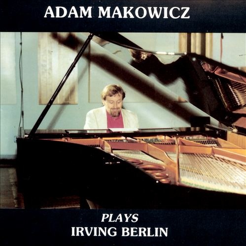 ADAM MAKOWICZ - Plays Irving Berlin cover 