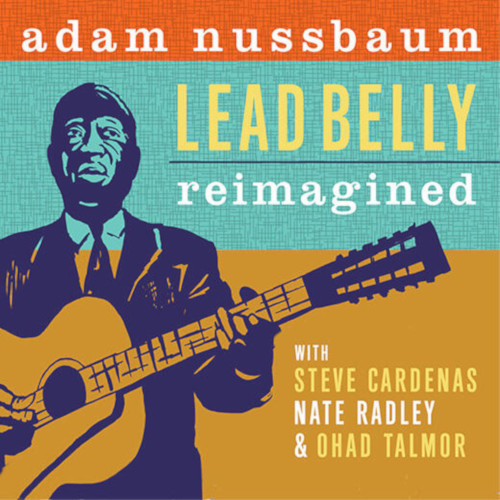 ADAM NUSSBAUM - Lead Belly Reimagined cover 