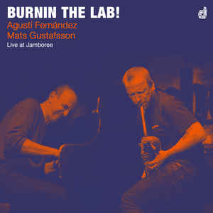 AGUSTÍ FERNÁNDEZ - Agustí Fernández, Mats Gustafsson : Burnin The Lab! cover 