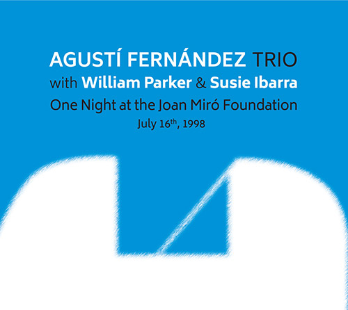 AGUSTÍ FERNÁNDEZ - Agusti  Fernandez Trio (w. William Parker / Susie Ibarra) : One Night At The Joan Miro Foundation cover 