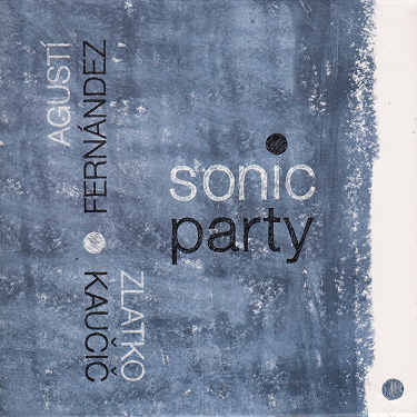 AGUSTÍ FERNÁNDEZ - Agustí Fernández, Zlatko Kaučič : Sonic Party cover 
