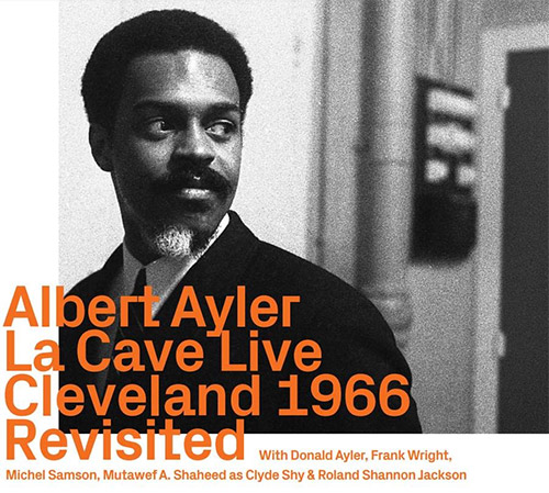 ALBERT AYLER - La Cave Live, Cleveland 1966 Revisited cover 