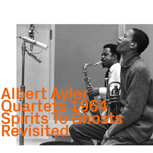 ALBERT AYLER - Quartets 1964 : Spirits To Ghosts Revisited cover 