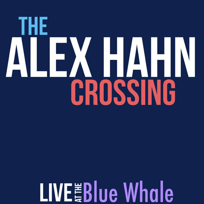 ALEX HAHN - The :  Alex Hahn Crossing : Live at the Blue Whale cover 