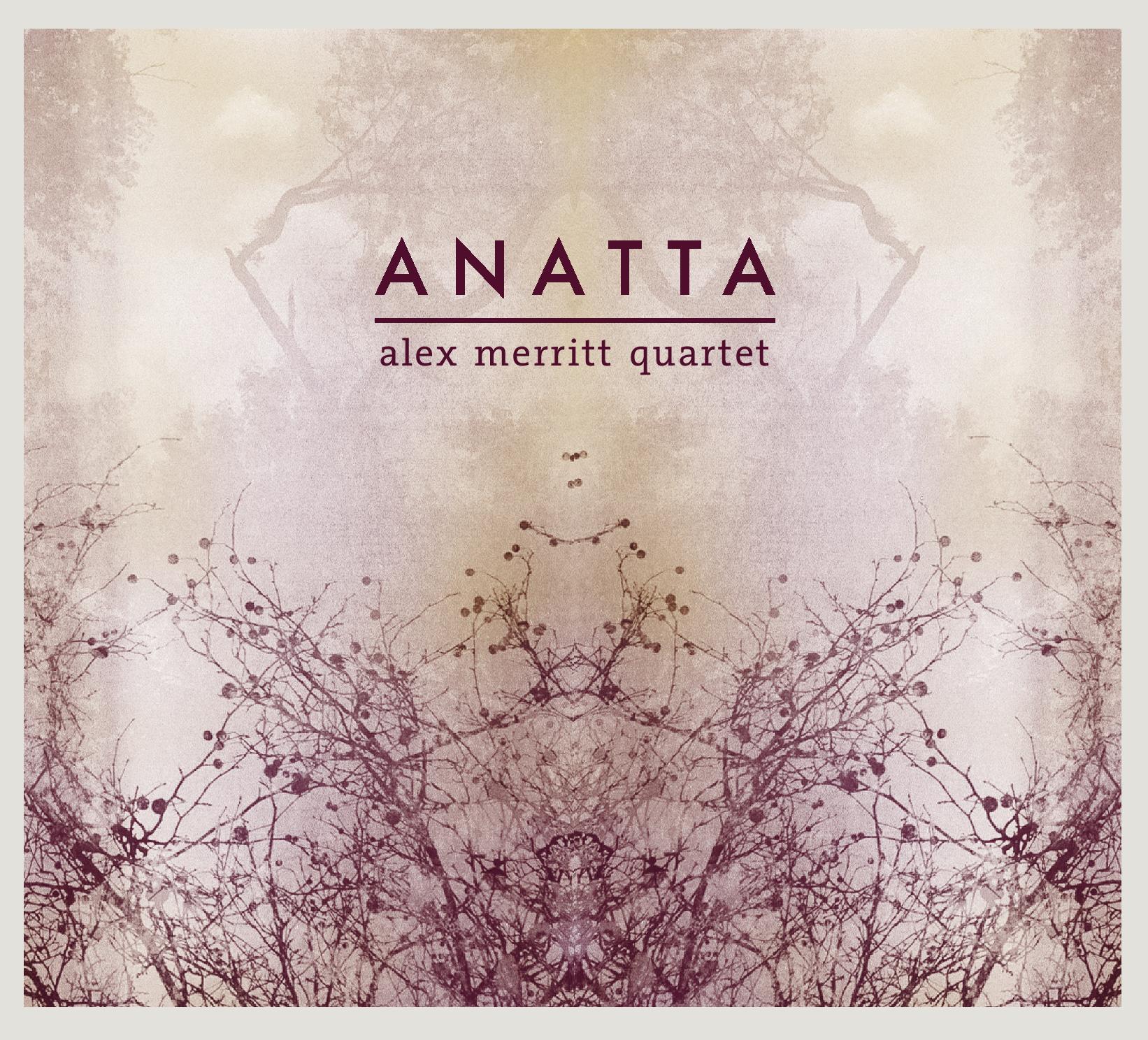 ALEX MERRITT - Alex Merritt Quartet : Anatta cover 