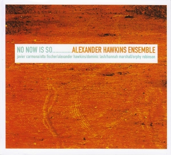 ALEXANDER HAWKINS - Alexander Hawkins Ensemble ‎: No Now Is So cover 