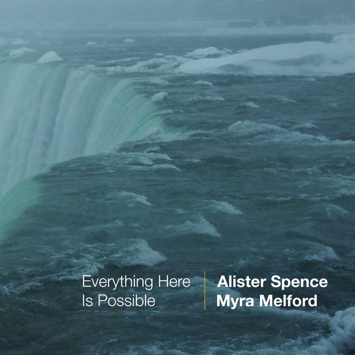 ALISTER SPENCE - Alister Spence and Myra Melford : Everything Here Is Possible cover 