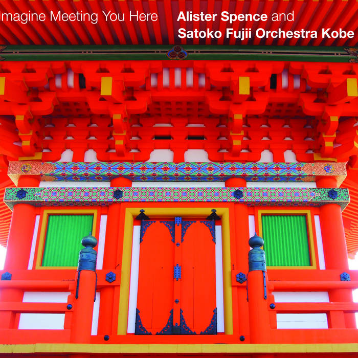 ALISTER SPENCE - Alister Spence And Satoko Fujii Orchestra Kobe : Imagine Meeting You Here cover 