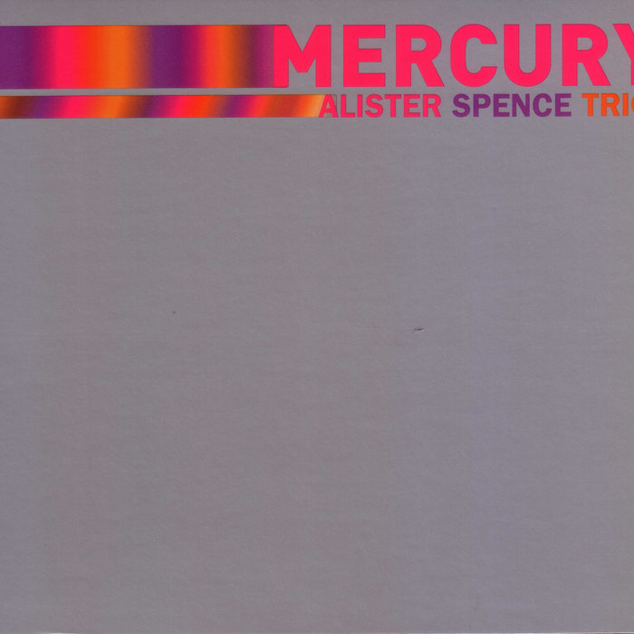 ALISTER SPENCE - Alister Spence Trio : Mercury cover 