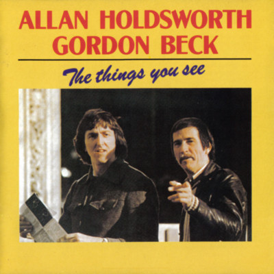 ALLAN HOLDSWORTH - Allan Holdsworth, Gordon Beck ‎: The Things You See cover 