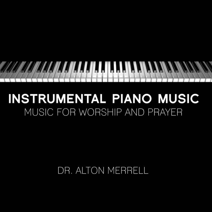 ALTON MERRELL - Instrumental Piano Music : Music For Worship and Prayer Vol. 1 cover 