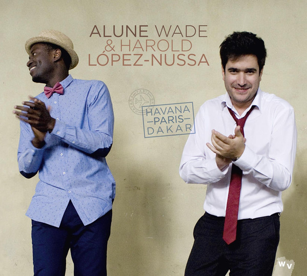 ALUNE WADE - Alune Wade & Harold Lopez Nussa : Havana – Paris – Dakar cover 