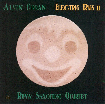 ALVIN CURRAN - Alvin Curran / Rova Saxophone Quartet ‎: Electric Rags II cover 