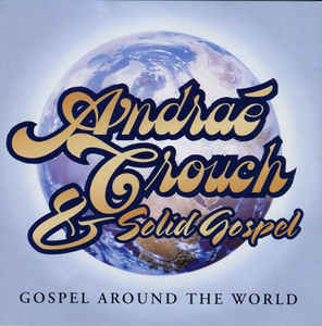 ANDRAÉ CROUCH - Andraé Crouch & Solid Gospel : Gospel Around The World cover 