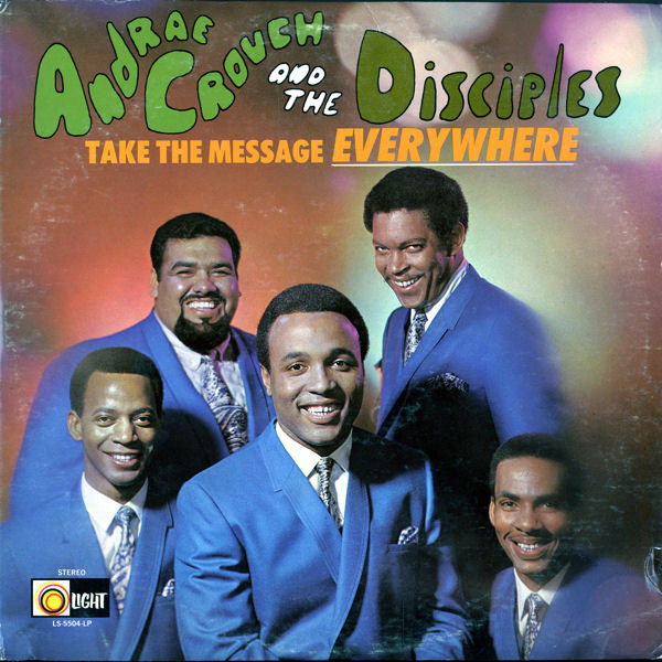 ANDRAÉ CROUCH - Andraé Crouch & The Disciples ‎: Take The Message Everywhere cover 