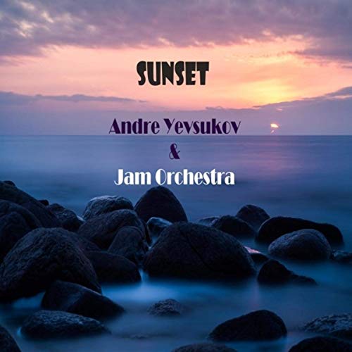 ANDRE YEVSUKOV (ANDREJS JEVSJUKOVS) - Andre Yevsukov and Jam Orchestra : Sunset cover 