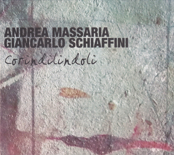 ANDREA MASSARIA - Andrea Massaria / Giancarlo Schiaffini : Corindilindoli cover 