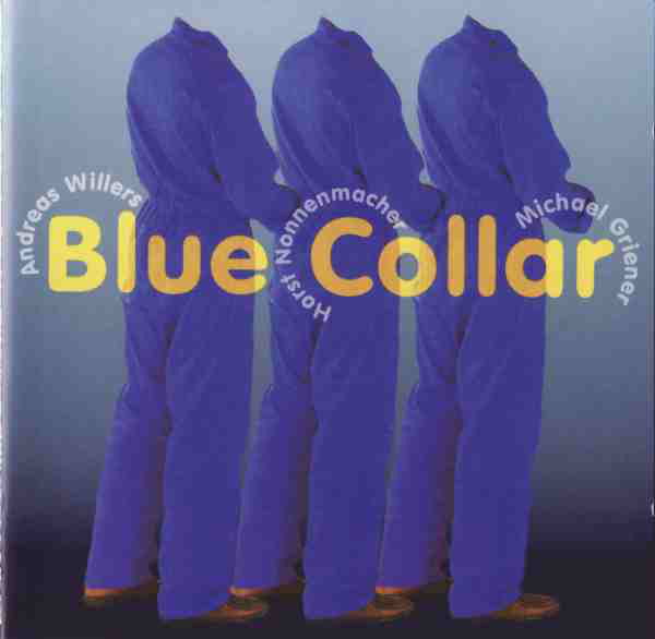 ANDREAS WILLERS - Andreas Willers / Horst Nonnenmacher / Michael Griener ‎: Blue Collar cover 