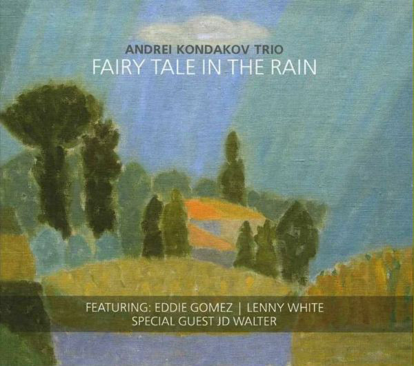 ANDREI KONDAKOV - Andrei Kondakov Trio Featuring: Eddie Gomez / Lenny White ‎: Fairy Tale In The Rain cover 
