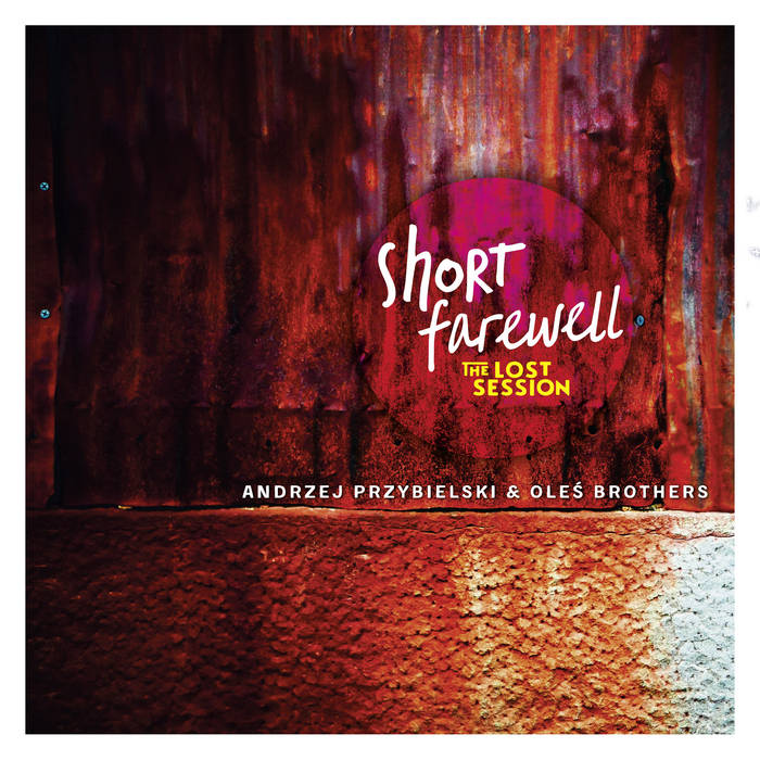ANDRZEJ PRZYBIELSKI - Andrzej Przybielski & Oleś Brothers : Short Farewell - The Lost Session cover 
