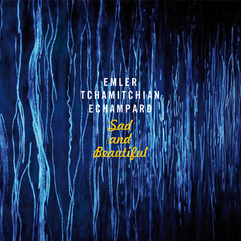 ANDY EMLER CLAUDE TCHAMITCHIAN & ÉRIC ÉCHAMPARD - Sad And Beautiful cover 