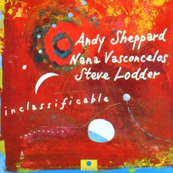 ANDY SHEPPARD - Inclassificable (with Nana Vasconcelos / Steve Lodder) cover 