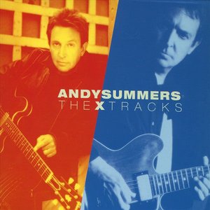ANDY SUMMERS - The X Tracks: Best of Andy Summers cover 
