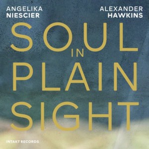ANGELIKA NIESCIER - Angelika Niescier / Alexander Hawkins : Soul in Plain Sight cover 