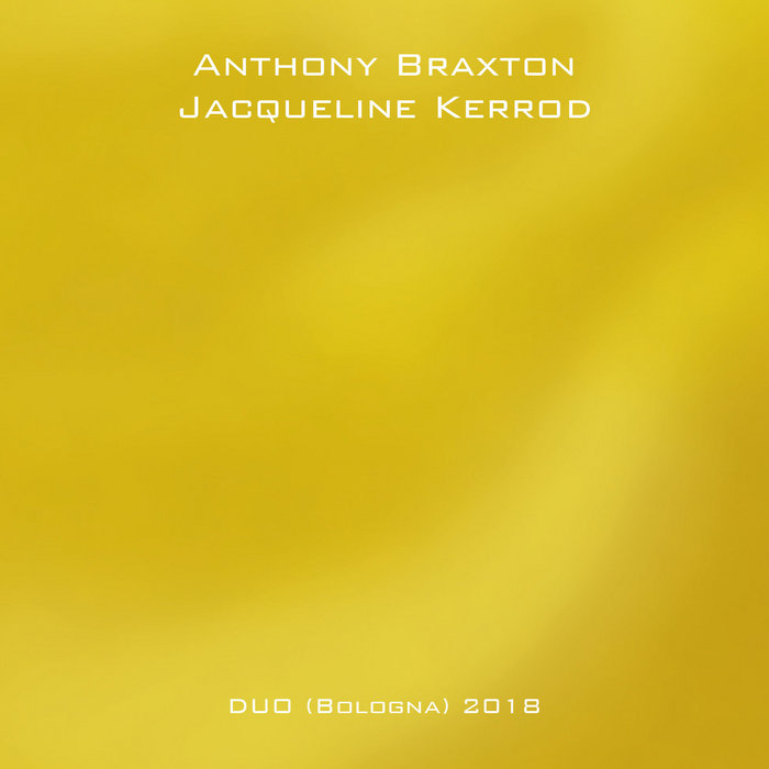 ANTHONY BRAXTON - Anthony Braxton - Jacqueline Kerrod : Duo (Bologna) 2018 cover 