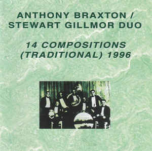 ANTHONY BRAXTON - Anthony Braxton / Stewart Gillmor Duo ‎: 14 Compositions (Traditional) 1996 cover 