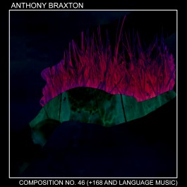 ANTHONY BRAXTON - Composition No. 46 (+168 and Language Music) cover 