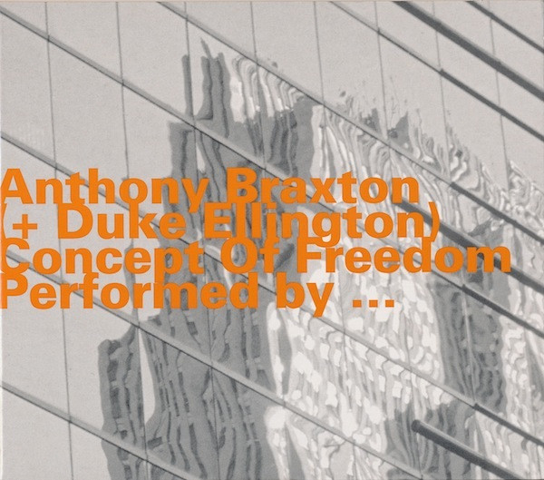 ANTHONY BRAXTON - Anthony Braxton + Duke Ellington : Concept Of Freedom cover 