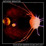 ANTHONY BRAXTON - Echo Echo Mirror House (NYC) 2011 cover 