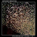 ANTHONY BRAXTON - GTM (Iridium) 2007, Vol.4-Set 1 cover 