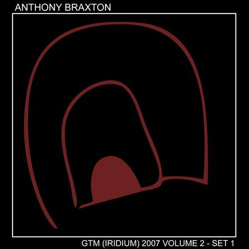 ANTHONY BRAXTON - GTM (Iridium) 2007 Volume 2 - Set 1 cover 