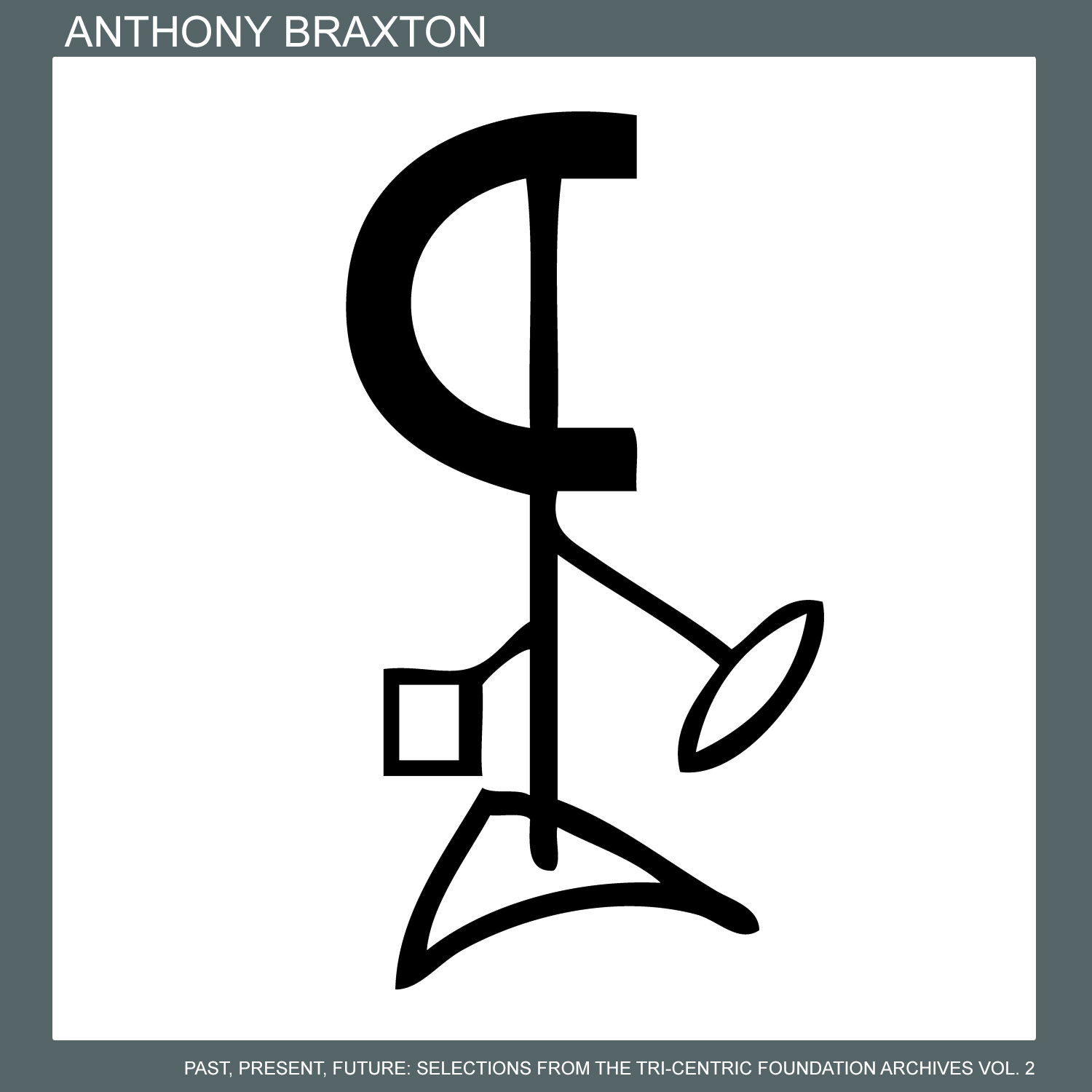 ANTHONY BRAXTON - Past, Present, Future: Selections from the Tri-Centric Foundation Archives Vol. 2 cover 