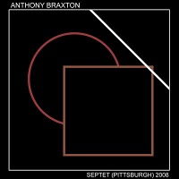 ANTHONY BRAXTON - Septet (Pittsburgh) 2008 cover 
