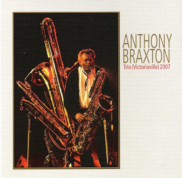 ANTHONY BRAXTON - Trio (Victoriaville) 2007 cover 