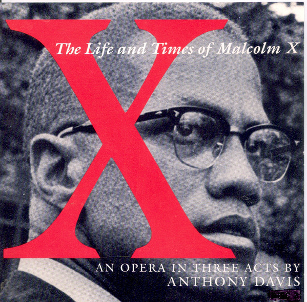 ANTHONY DAVIS - X, The Life And Tiomes Of MAlcolm X, An Opera In Three Acts cover 