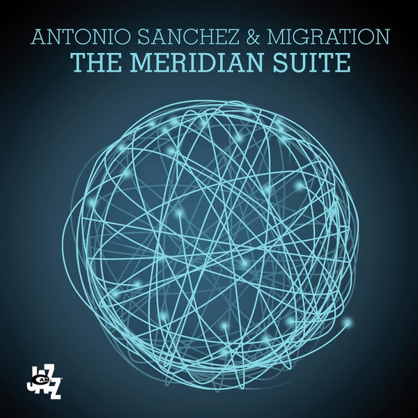 ANTONIO SANCHEZ - Antonio Sanchez  & Migration : The Meridian Suite cover 