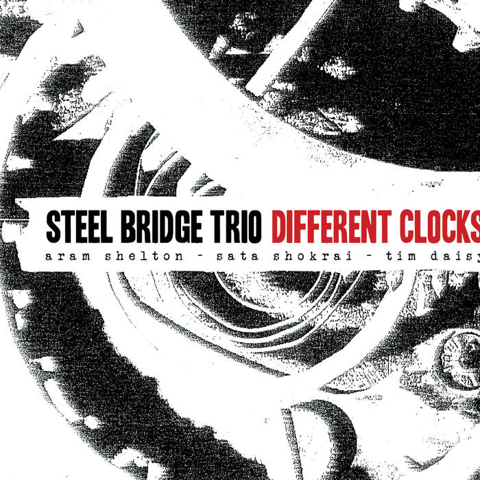 ARAM SHELTON - Steel Bridge Trio : Different Clocks cover 