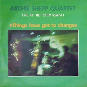 ARCHIE SHEPP - Live at the Totem, Volume 1: Things Have Got to Change cover 
