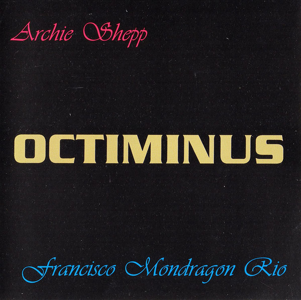 ARCHIE SHEPP - Archie Shepp, Francisco Mondragon Rio : Octiminus cover 