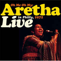 ARETHA FRANKLIN - Oh Me Oh My : Live In Philly, 1972 cover 