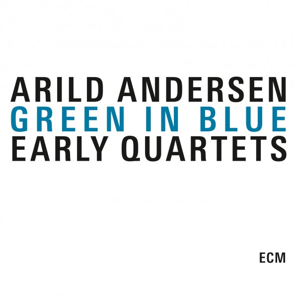 ARILD ANDERSEN - Green In Blue: Early Quartets cover 