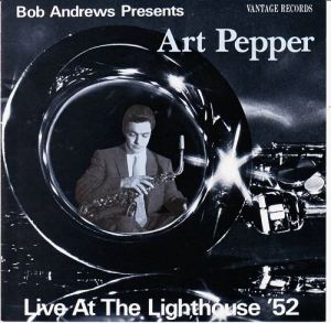 ART PEPPER - Bob Andrews Presents Art Pepper Live At The Lighthouse ’52 cover 